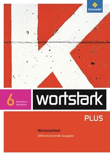 wortstark Plus - Differenzierende Ausgabe 2009 NRW: Werkstattheft 6 (wortstark Plus: Differenzierende Ausgabe für Nordrhein-Westfalen 2009)